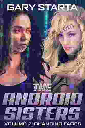 The Android Sisters: Volume 2: Changing Faces