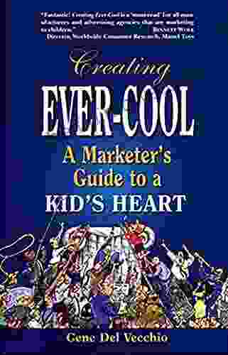 Creating Ever Cool: A Marketer s Guide to a Kid s Heart