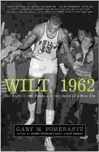 Wilt 1962: The Night Of 100 Points And The Dawn Of A New Era