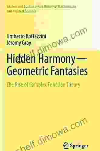 Hidden Harmony Geometric Fantasies: The Rise Of Complex Function Theory (Sources And Studies In The History Of Mathematics And Physical Sciences)