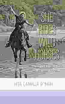 She Rides Wild Horses: The Rugged Real Life Story Of An Unbreakable Woman