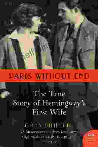 Paris Without End: The True Story Of Hemingway S First Wife