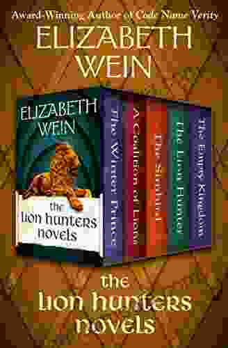 The Lion Hunters Novels: The Winter Prince A Coalition Of Lions The Sunbird The Lion Hunter And The Empty Kingdom