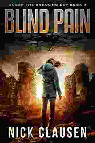 Blind Pain: A Post Apocalyptic Survival Thriller (Under The Breaking Sky 4)