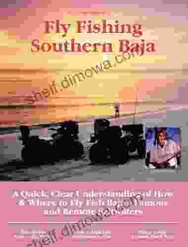 Fly Fishing Southern Baja: A Quick Clear Understanding Of How Where To Fly Fish Baja S Famous And Remote Saltwaters (No Nonsense Fly Fishing Guides)