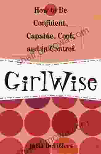 GirlWise: How to Be Confident Capable Cool and in Control