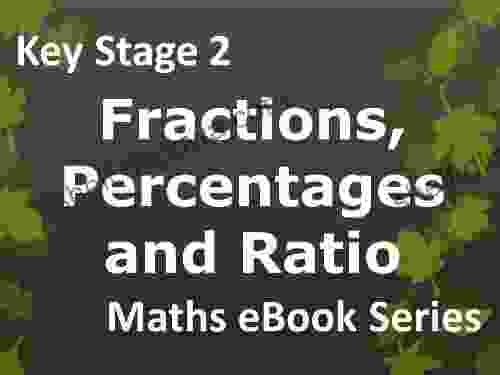 Primary School KS2 (Key Stage 2) Maths Fractions Percentages And Ratio Ages 7 11 EBook