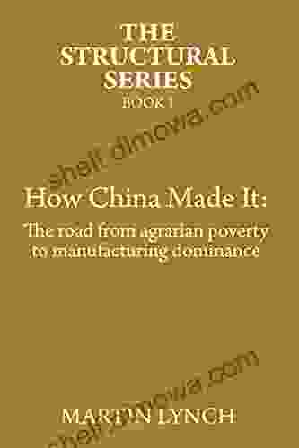 How China Made It: The Road From Agrarian Poverty To Manufacturing Dominance (The Structural 1)