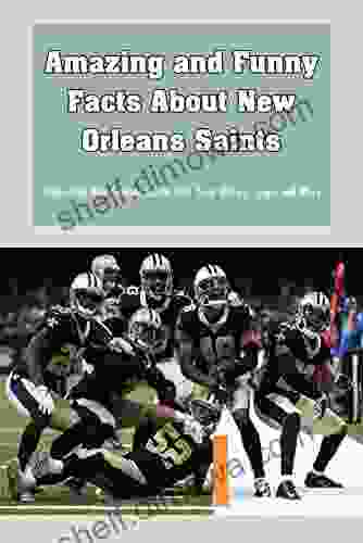 Amazing and Funny Facts About New Orleans Saints: Understand New Orleans Saints with Team History Logos and More: All Facts About New Orleans Saints