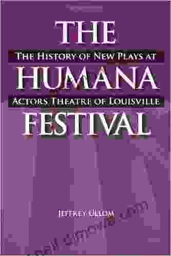 The Humana Festival: The History Of New Plays At Actors Theatre Of Louisville (Theater In The Americas)