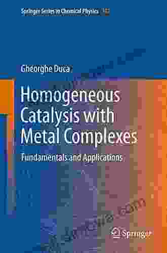 Homogeneous Catalysis with Metal Complexes: Fundamentals and Applications (Springer in Chemical Physics 102)