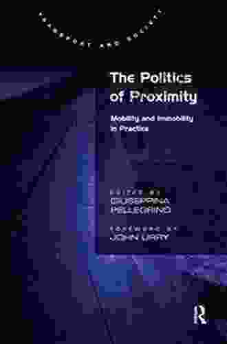 The Politics Of Proximity: Mobility And Immobility In Practice (Transport And Society)