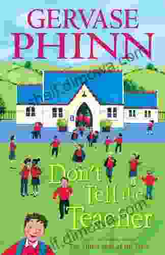 Don T Tell The Teacher Gervase Phinn