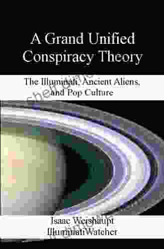 A Grand Unified Conspiracy Theory: The Illuminati Ancient Aliens And Pop Culture