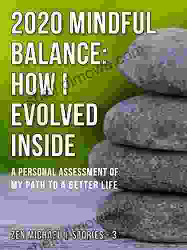 2024 Mindful Balance: How I Evolved Inside: Stories 3 A Personal Assessment Of My Path To A Better Life (Zen Michael Stories)