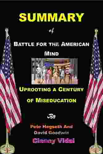 Summary Of Battle For The American Mind By Pete Hegseth And David Goodwin : Uprooting A Century Of Miseducation