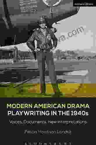 Modern American Drama: Playwriting In The 1940s: Voices Documents New Interpretations (Decades Of Modern American Drama: Playwriting From The 1930s To 2009)