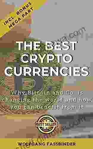 The Best Cryptocurrencies: Why Bitcoin And Co Is Changing The World And How You Can Benefit From It